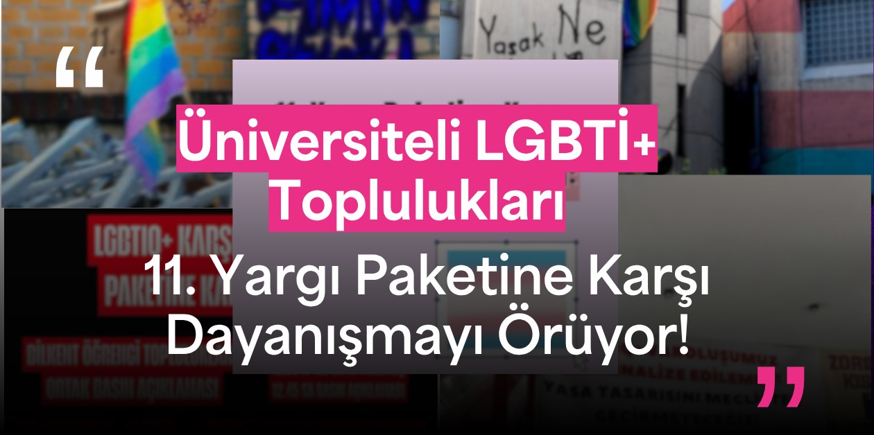 11. Yargı Paketine Karşı Üniversiteli LGBTİ+ Toplulukları: "Onur Yasa Tanımaz, İsyandan Doğar!" - ÜniKuir