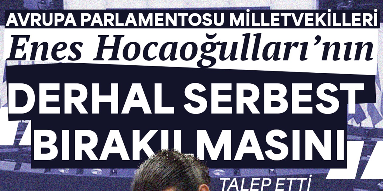 Avrupa Parlementosu milletvekilleri Enes Hocaoğulları’nın derhal serbest bırakılmasını talep etti - ÜniKuir