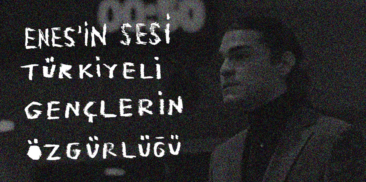 Enes’in Sesi, Türkiyeli Gençlerin Özgürlüğü - ÜniKuir