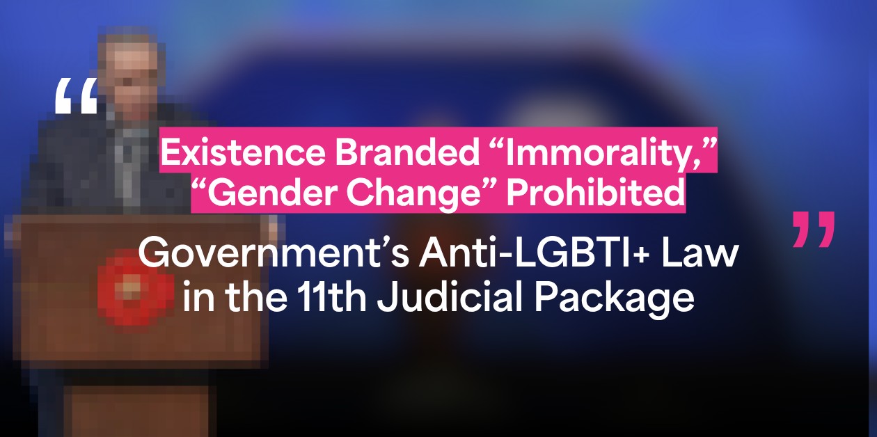 Existence Branded “Immorality,” “Gender Change” Prohibited – Government’s Anti-LGBTI+ Law in the 11th Judicial Package - ÜniKuir