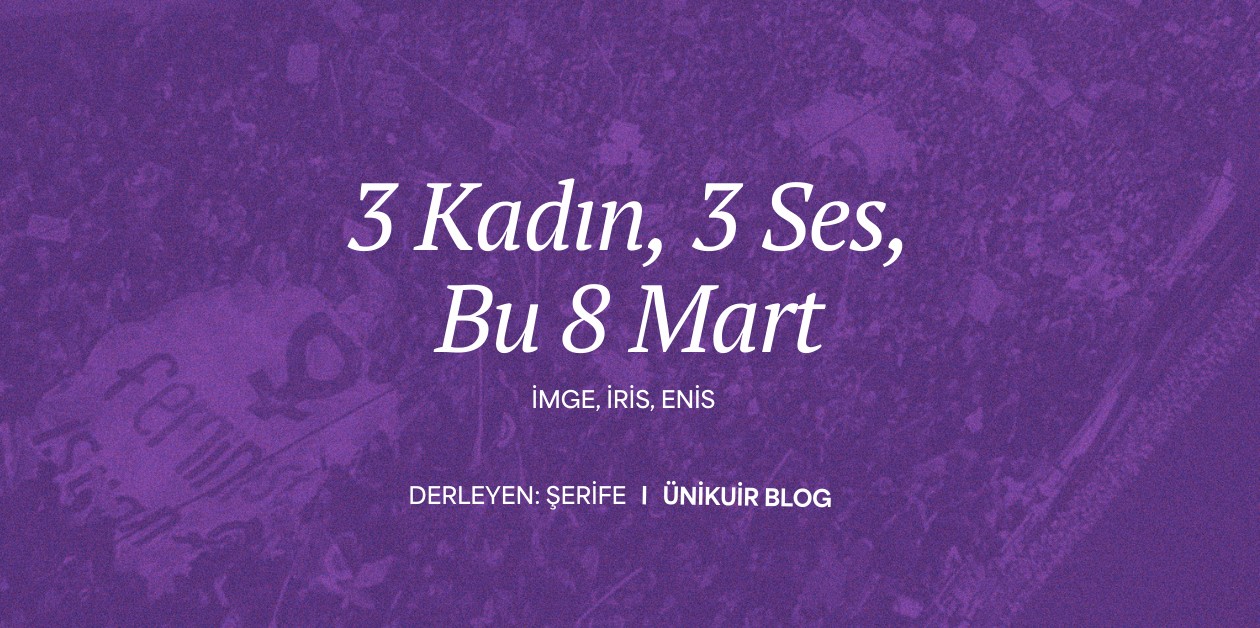 3 Kadın, 3 Ses, Bu 8 Mart - Şerife - ÜniKuir
