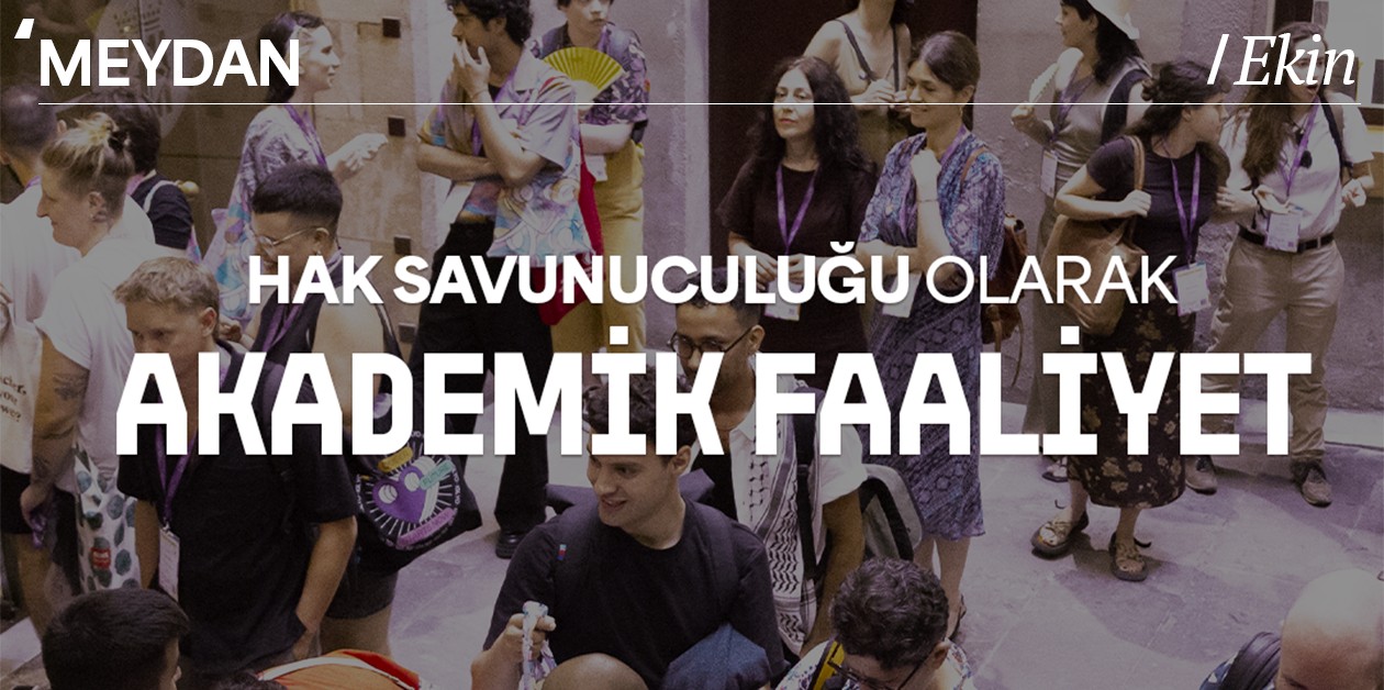 Bir Konferansın Düşündürdükleri: Hak Savunuculuğu Olarak Akademik Faaliyet - Ekin I Meydan - ÜniKuir