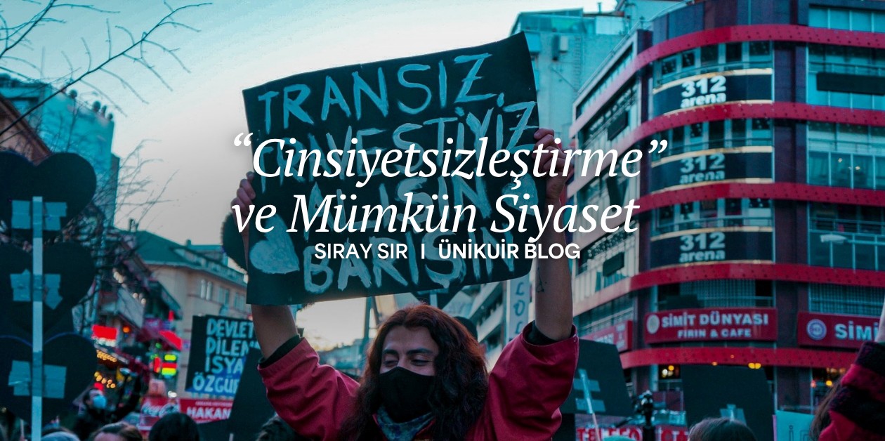 “Cinsiyetsizleştirme” ve Mümkün Siyaset  - ÜniKuir