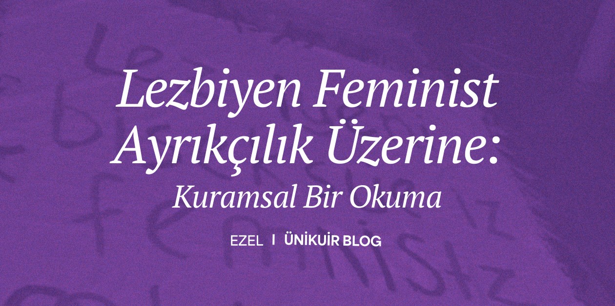 Lezbiyen Feminist Ayrıkçılık Üzerine: Kuramsal Bir Okuma - Ezel  - ÜniKuir