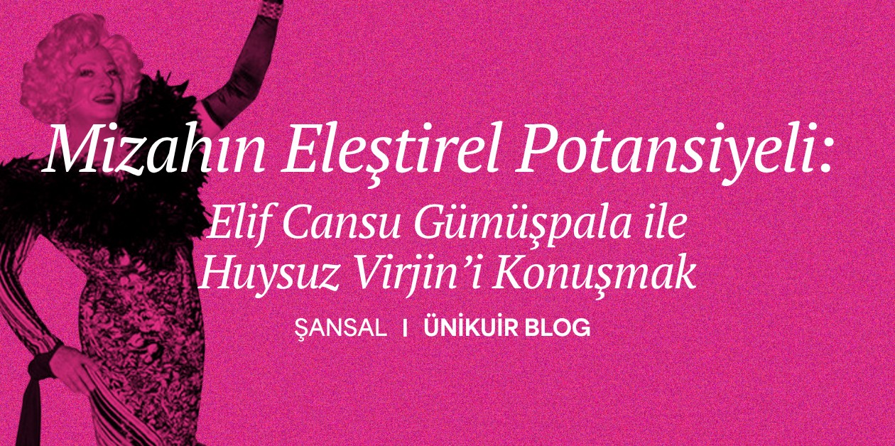 Mizahın Eleştirel Potansiyeli: Elif Cansu Gümüşpala ile Huysuz Virjin’i Konuşmak | Akademlik - 2 | Şansal - ÜniKuir