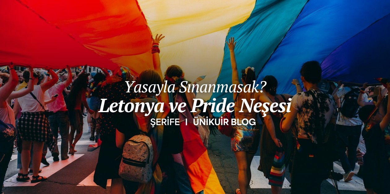 Yasayla Sınanmasak? Letonya ve Pride Neşesi - ÜniKuir